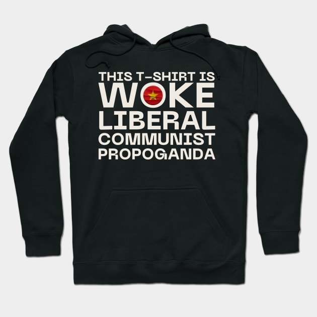 Woke Communist Liberal Propoganda Hoodie by Teessential